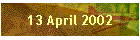 13 April 2002