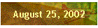 August 25, 2002